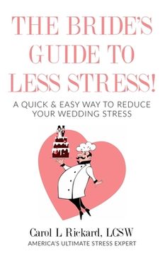 portada The Bride's Guide to Less Stress: A Quick & Easy Way to Reduce Your Wedding Stress (en Inglés)
