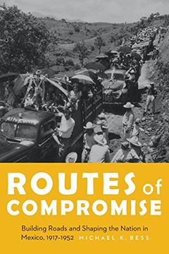 portada Routes of Compromise: Building Roads and Shaping the Nation in Mexico, 1917-1952 (The Mexican Experience)
