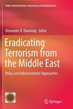 portada Eradicating Terrorism from the Middle East: Policy and Administrative Approaches (en Inglés)