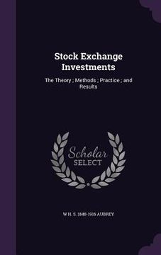 portada Stock Exchange Investments: The Theory; Methods; Practice; and Results (in English)