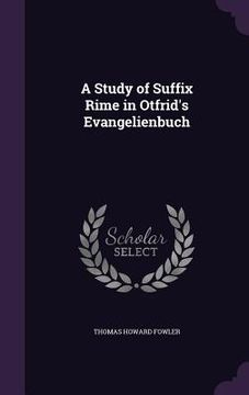 portada A Study of Suffix Rime in Otfrid's Evangelienbuch (en Inglés)