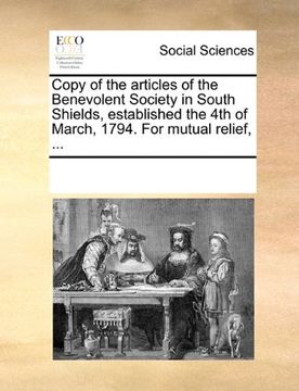 portada copy of the articles of the benevolent society in south shields, established the 4th of march, 1794. for mutual relief, ...