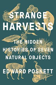 portada Strange Harvests: The Hidden Histories of Seven Natural Objects 
