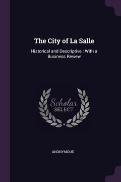 portada The City of La Salle: Historical and Descriptive: With a Business Review (en Inglés)