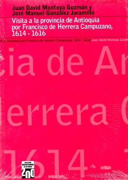 portada VISITA A LA PROVINCIA DE ANTIOQUIA POR FRANCISCO DE HERRERA CAMPUZANO, 1614-1616 (in Spanish)