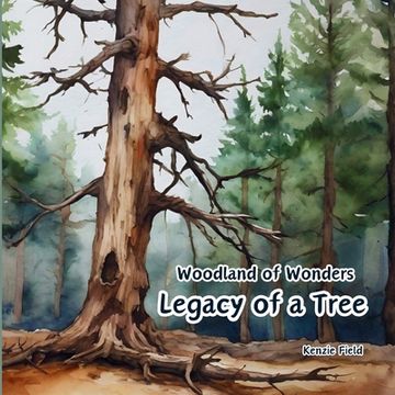 portada Legacy of a Tree: Woodland of Wonders Series: Captivating poetry and stunning illustrations share the continued importance of a tree, ev (en Inglés)