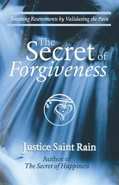 portada The Secret of Forgiveness: Soothing Resentments by Validating the Pain (en Inglés)