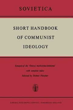 portada Short Handbook of Communist Ideology: Synopsis of the 'Osnovy Marksizma-Leninizma' with Complete Index (en Inglés)