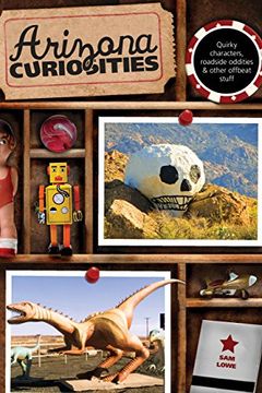 portada Arizona Curiosities: Quirky Characters, Roadside Oddities & Other Offbeat Stuff (Curiosities Series) (en Inglés)