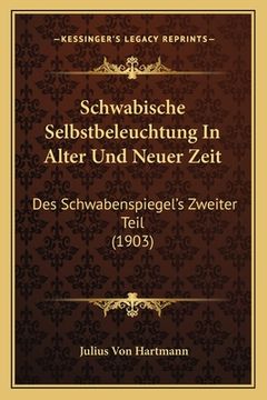 portada Schwabische Selbstbeleuchtung In Alter Und Neuer Zeit: Des Schwabenspiegel's Zweiter Teil (1903) (in German)