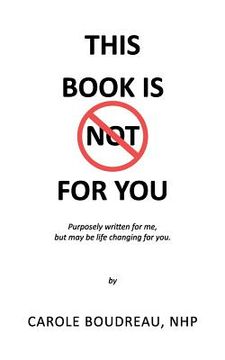 portada This Book Is Not for You: Purposely Written for Me, But May Be Life Changing for You (in English)