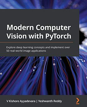 portada Modern Computer Vision With Pytorch: Explore Deep Learning Concepts and Implement Over 50 Real-World Image Applications 