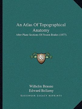 portada an atlas of topographical anatomy: after plane sections of frozen bodies (1877)