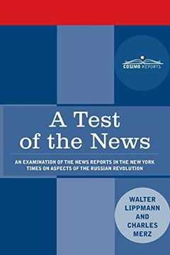 portada A Test of the News: An Examination of the News Reports in the new York Times on Aspects of the Russian Revolution of Special Importance to Americans, March 1917 - March 1920 
