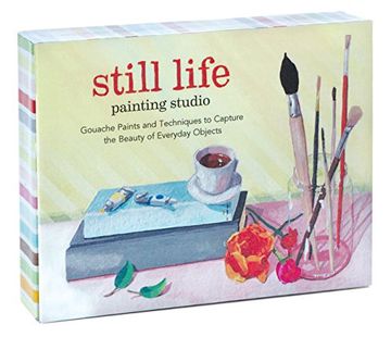 portada Still Life Painting Studio: Gouache Paints and Techniques to Capture the Beauty of Everyday Objects (en Inglés)