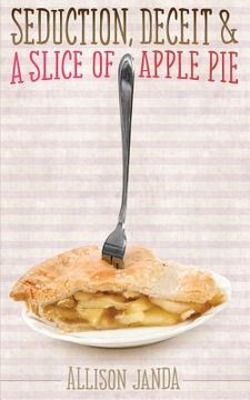 portada Seduction, Deceit & a Slice of Apple Pie (en Inglés)