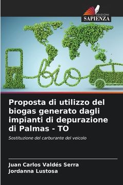 portada Proposta di utilizzo del biogas generato dagli impianti di depurazione di Palmas - TO (en Italiano)