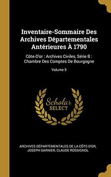 portada Inventaire-Sommaire Des Archives Départementales Antérieures À 1790: Côte-d'Or: Archives Civiles, Série B: Chambre Des Comptes de Bourgogne; Volume 5 (en Francés)