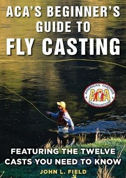 portada Aca's Beginner's Guide to fly Casting: Featuring the Twelve Casts you Need to Know (en Inglés)