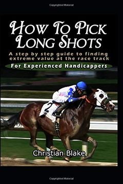portada How to Pick Long Shots: A Step by Step Guide to Finding Extreme Value at the Race Track (en Inglés)