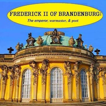 portada Frederick II of Brandenburg: The emperor, warmaster, and poet (en Inglés)