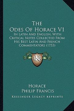 portada the odes of horace v1: in latin and english, with critical notes collected from his best latin and french commentators (1753) (en Inglés)