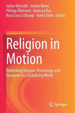 portada Religion in Motion: Rethinking Religion, Knowledge and Discourse in a Globalizing World (en Inglés)