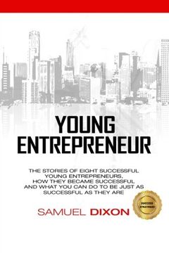 portada Young Entrepreneur: The stories of eight successful young entrepreneurs, how they became successful and what you can do to be just as successful as they are