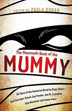 portada The Mammoth Book Of the Mummy: 19 tales of the immortal dead by Kage Baker, Gail Carriger, Karen Joy Fowler, Joe R. Lansdale, Kim Newman and many more (Mammoth Books)