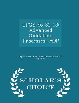 portada Ufgs 46 30 13: Advanced Oxidation Processes, Aop - Scholar's Choice Edition (en Inglés)