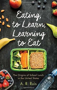 portada Eating to Learn, Learning to Eat: The Origins of School Lunch in the United States (Critical Issues in Health and Medicine Series)
