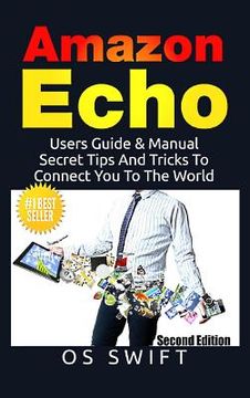 portada Amazon Echo: Users Guide & Manual To Amazon Echo: Secret Tips And Tricks To Connect You To The World (en Inglés)