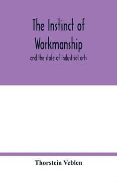 portada The Instinct of Workmanship: And the State of Industrial Arts 