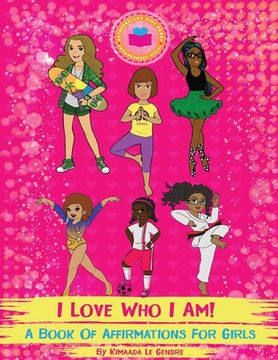 portada I Love Who I Am!: A Book Of Affirmations For Girls (en Inglés)