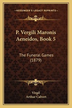 portada P. Vergili Maronis Aeneidos, Book 5: The Funeral Games (1879) (en Latin)
