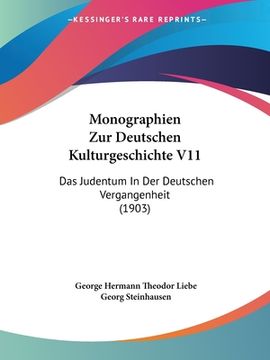 portada Monographien Zur Deutschen Kulturgeschichte V11: Das Judentum In Der Deutschen Vergangenheit (1903) (in German)