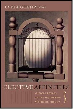 portada Elective Affinities: Musical Essays on the History of Aesthetic Theory (Columbia Themes in Philosophy, Social Criticism, and the Arts) (in English)