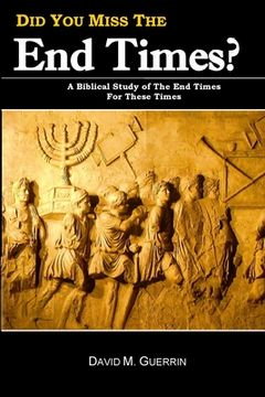 portada Did You Miss The End Times?: A Biblical Study Of The End Times For These Times (en Inglés)