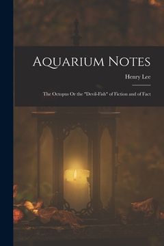 portada Aquarium Notes: The Octopus Or the "Devil-Fish" of Fiction and of Fact (en Inglés)
