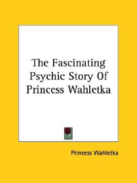 portada the fascinating psychic story of princess wahletka (en Inglés)
