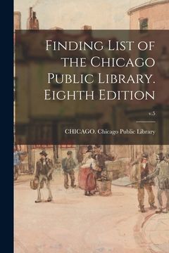 portada Finding List of the Chicago Public Library. Eighth Edition; v.5 (en Inglés)
