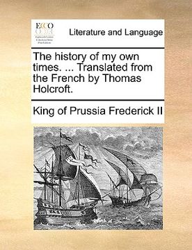 portada the history of my own times. ... translated from the french by thomas holcroft. (en Inglés)