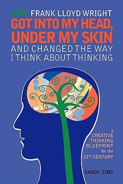 portada how frank lloyd wright got into my head, under my skin and changed the way i think about thinking (en Inglés)