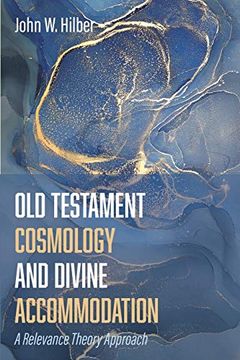 portada Old Testament Cosmology and Divine Accommodation: A Relevance Theory Approach (en Inglés)