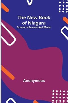portada The new book of Niagara: Scenes in summer and winter (en Inglés)