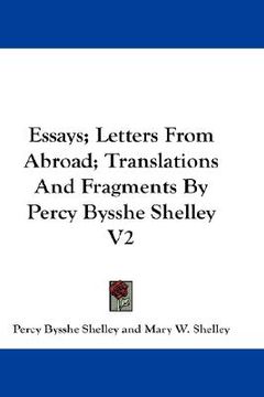 portada essays; letters from abroad; translations and fragments by percy bysshe shelley v2 (en Inglés)