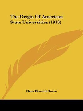 portada the origin of american state universities (1913) (en Inglés)
