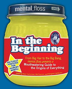 portada Mental Floss Presents in the Beginning: From Big Hair to the Big Bang, Mental_floss Presents a Mouthwatering Guide to the Origins of Everything (en Inglés)