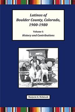 portada Latinos of Boulder County, Colorado, 1900-1980: Volume One: History and Contributions (en Inglés)