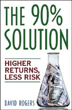 portada the 90% solution: higher returns, less risk